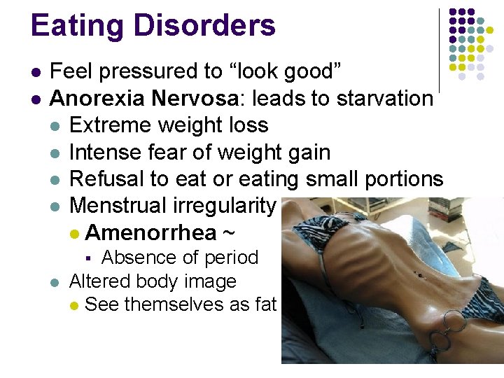 Eating Disorders l l Feel pressured to “look good” Anorexia Nervosa: leads to starvation