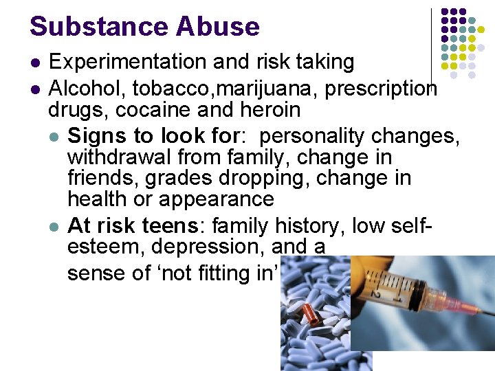 Substance Abuse l l Experimentation and risk taking Alcohol, tobacco, marijuana, prescription drugs, cocaine