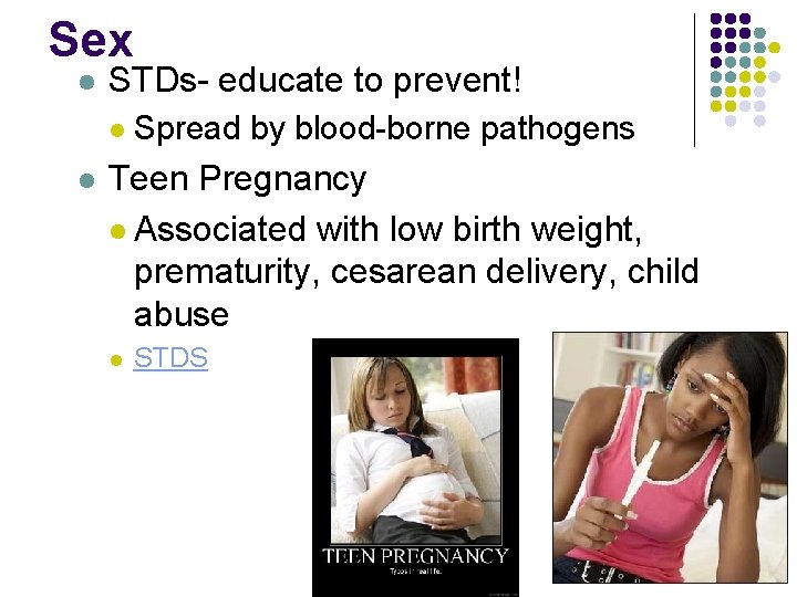 Sex l STDs- educate to prevent! l l Spread by blood-borne pathogens Teen Pregnancy