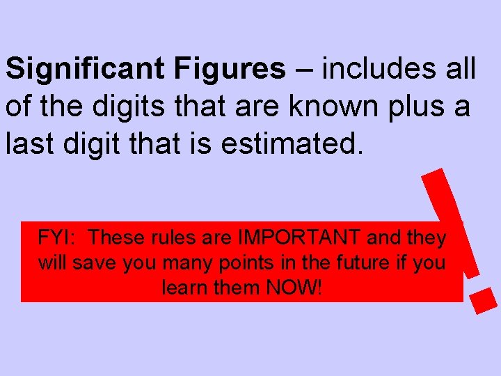 Significant Figures – includes all of the digits that are known plus a last