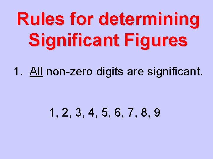 Rules for determining Significant Figures 1. All non-zero digits are significant. 1, 2, 3,