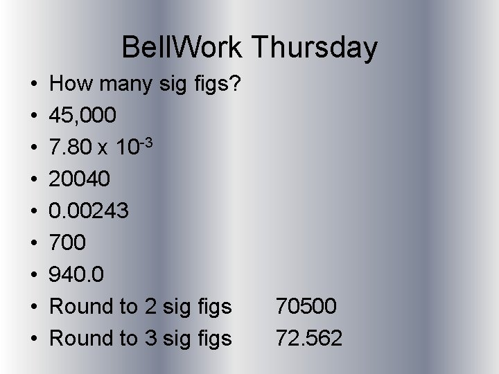 Bell. Work Thursday • • • How many sig figs? 45, 000 7. 80
