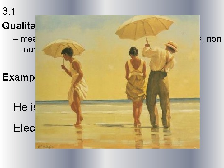 3. 1 Qualitative measurements – measurements that give results in a descriptive, non -numerical