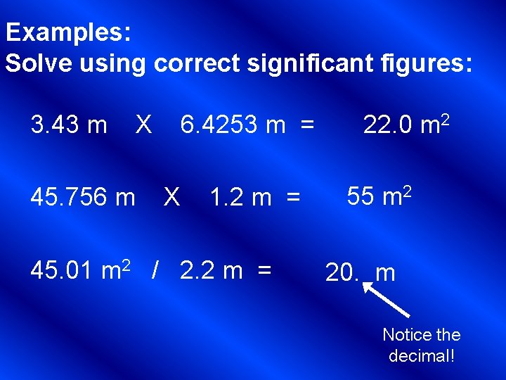 Examples: Solve using correct significant figures: 3. 43 m X 45. 756 m 6.