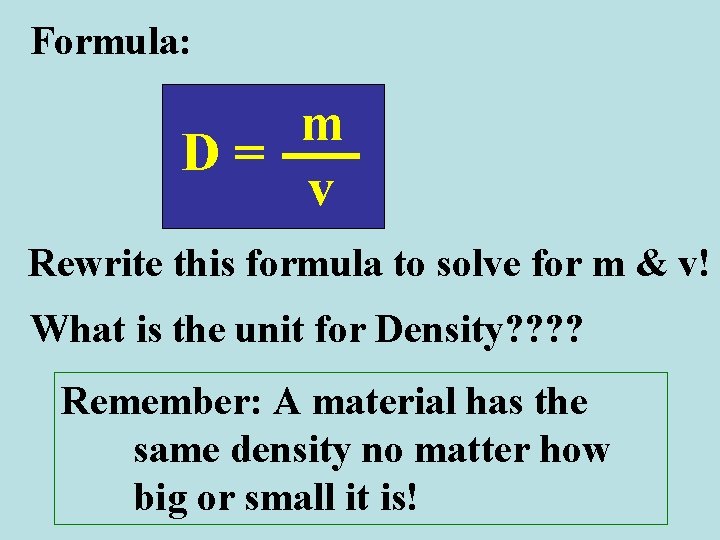 Formula: m D= v Rewrite this formula to solve for m & v! What