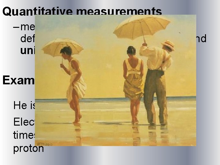 Quantitative measurements – measurement that gives results in a definite form, usually as numbers