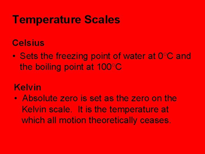 Temperature Scales Celsius • Sets the freezing point of water at 0 C and