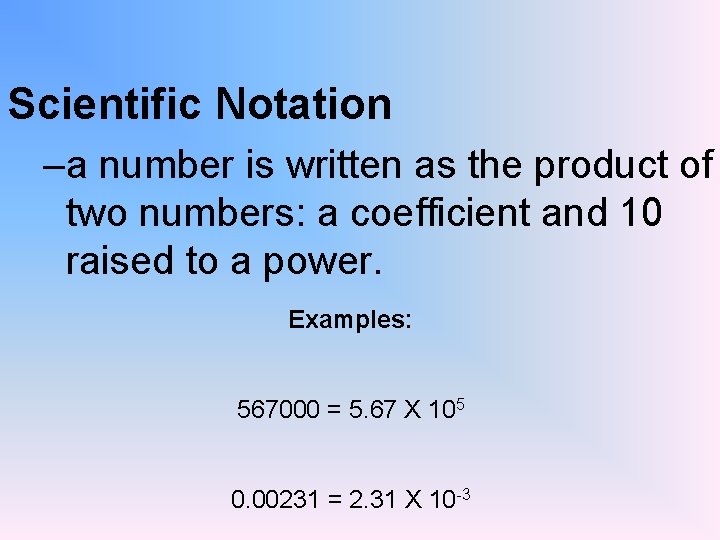 Scientific Notation –a number is written as the product of two numbers: a coefficient