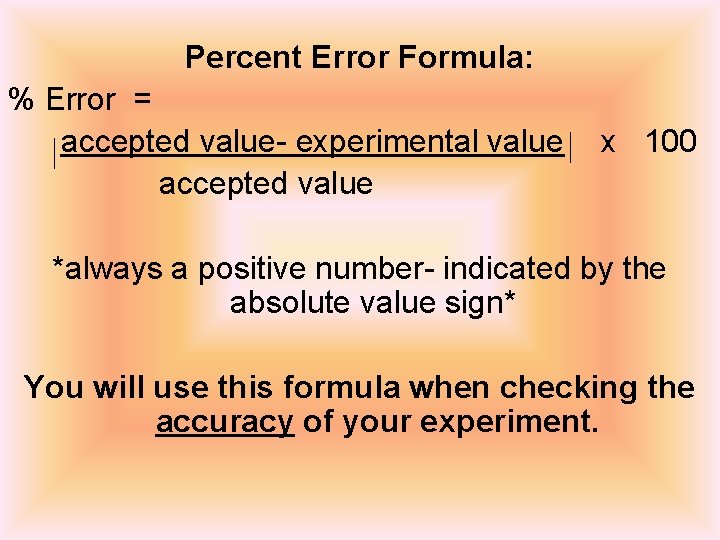 Percent Error Formula: % Error = accepted value- experimental value accepted value x 100