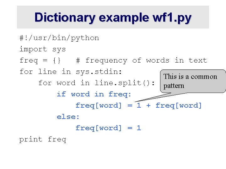 Dictionary example wf 1. py #!/usr/bin/python import sys freq = {} # frequency of