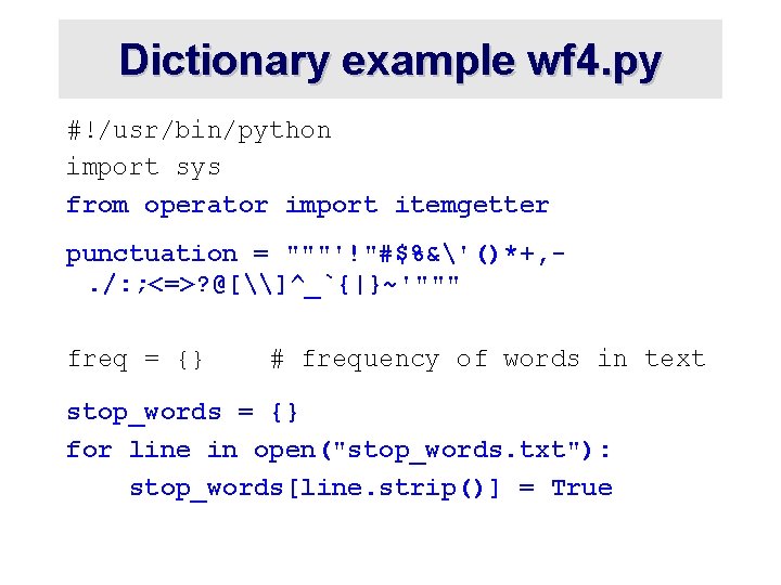 Dictionary example wf 4. py #!/usr/bin/python import sys from operator import itemgetter punctuation =