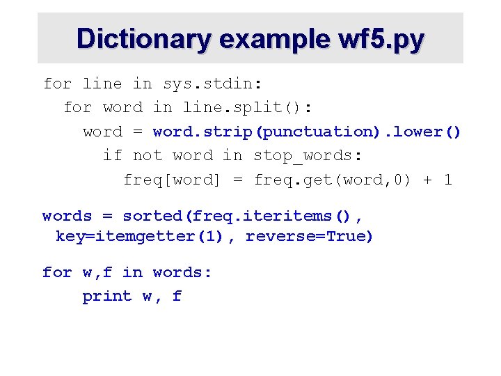 Dictionary example wf 5. py for line in sys. stdin: for word in line.