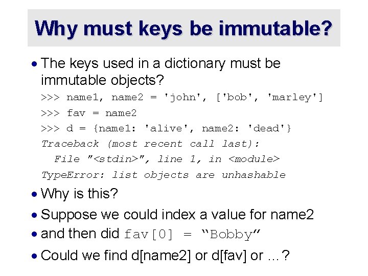 Why must keys be immutable? · The keys used in a dictionary must be