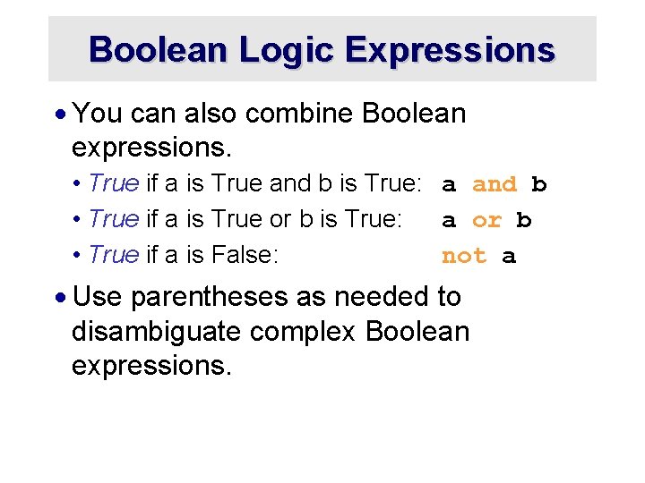 Boolean Logic Expressions · You can also combine Boolean expressions. • True if a