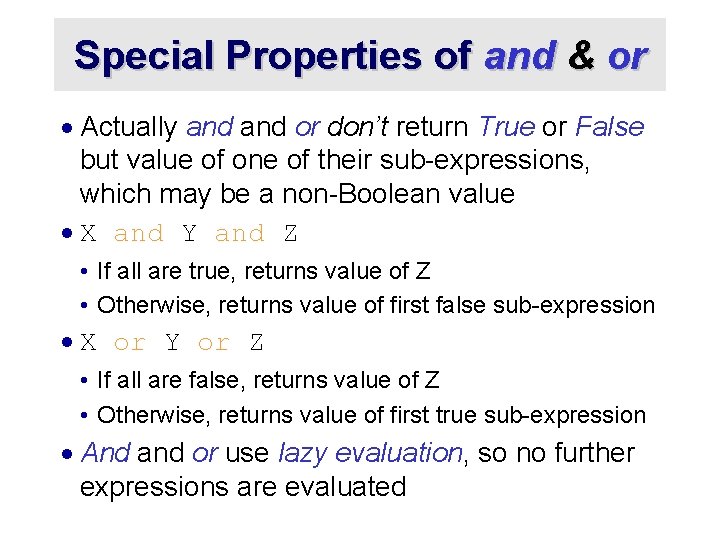 Special Properties of and & or · Actually and or don’t return True or