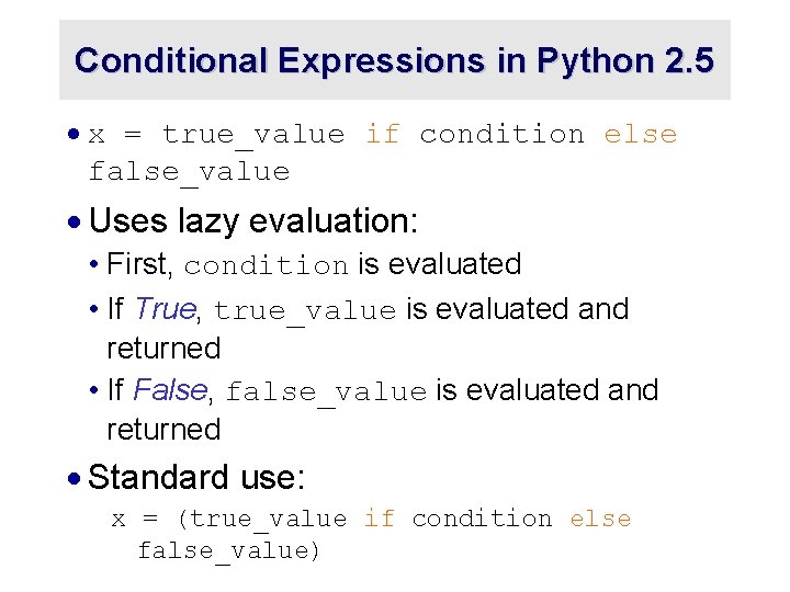 Conditional Expressions in Python 2. 5 · x = true_value if condition else false_value