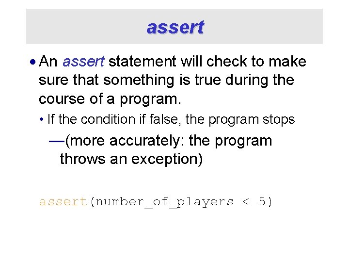 assert · An assert statement will check to make sure that something is true