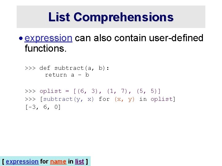 List Comprehensions · expression can also contain user-defined functions. >>> def subtract(a, b): return