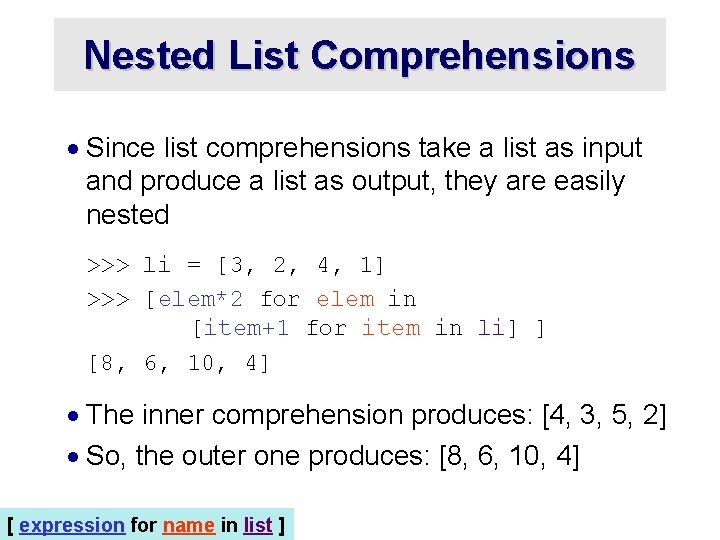 Nested List Comprehensions · Since list comprehensions take a list as input and produce