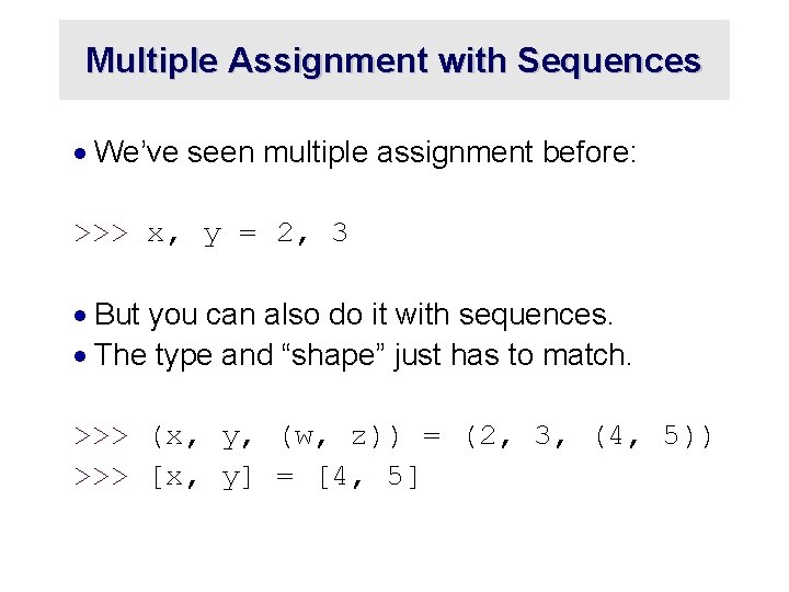 Multiple Assignment with Sequences · We’ve seen multiple assignment before: >>> x, y =