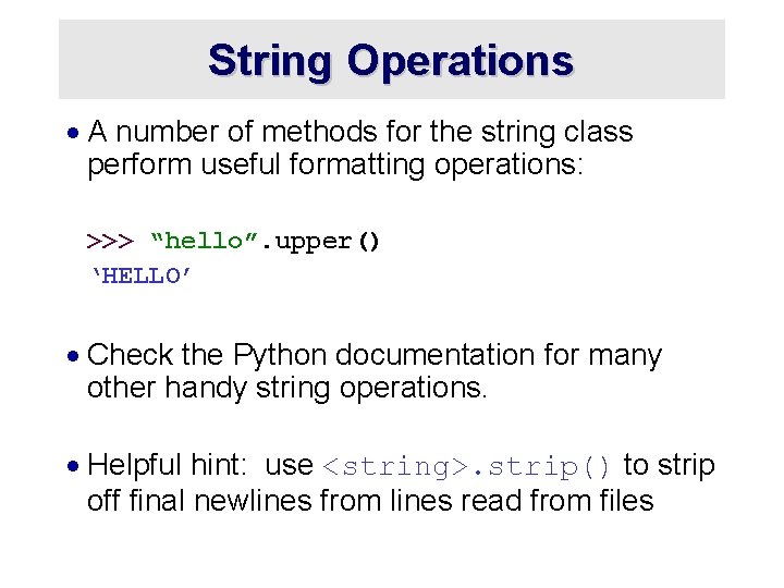 String Operations · A number of methods for the string class perform useful formatting
