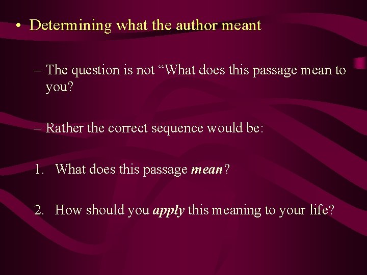  • Determining what the author meant – The question is not “What does