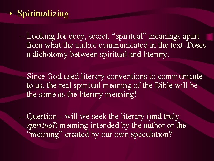  • Spiritualizing – Looking for deep, secret, “spiritual” meanings apart from what the