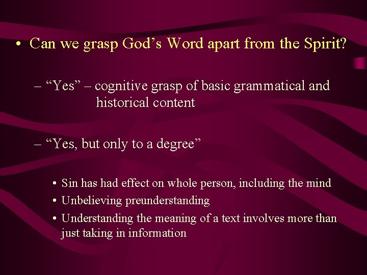  • Can we grasp God’s Word apart from the Spirit? – “Yes” –