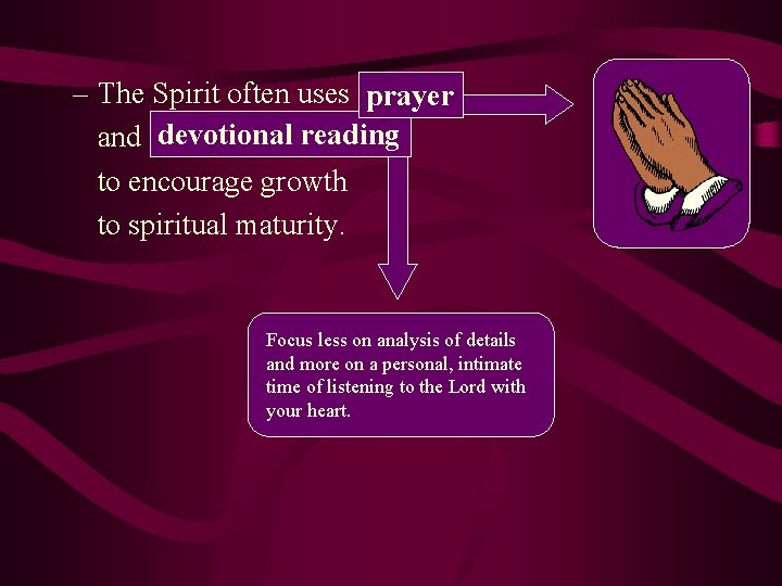 – The Spirit often uses prayer and devotional reading to encourage growth to spiritual