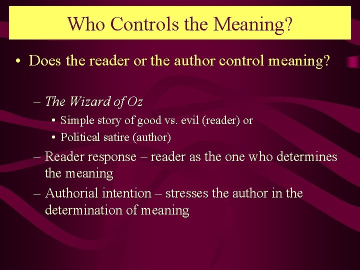 Who Controls the Meaning? • Does the reader or the author control meaning? –