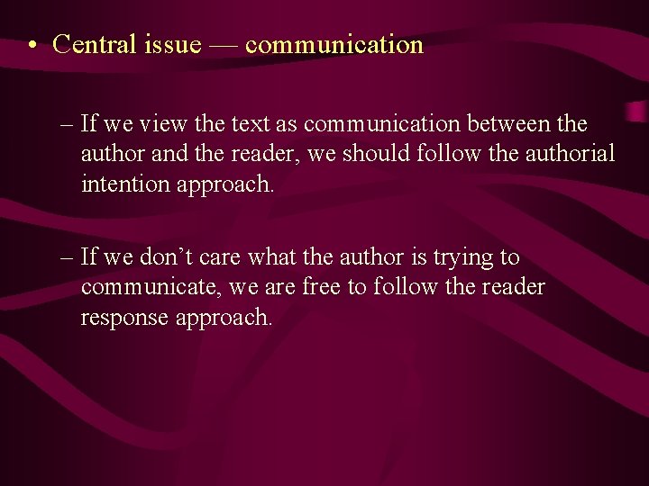  • Central issue — communication – If we view the text as communication