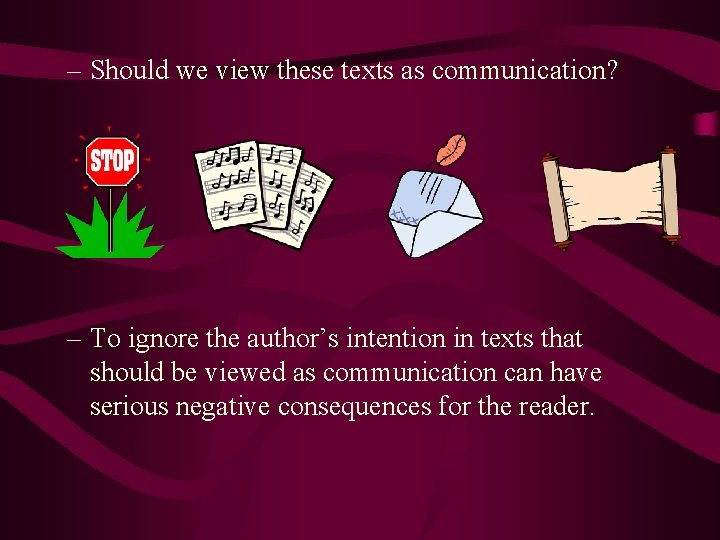 – Should we view these texts as communication? – To ignore the author’s intention