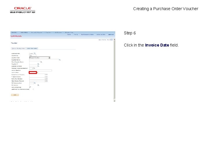 Creating a Purchase Order Voucher Step 6 Click in the Invoice Date field. 