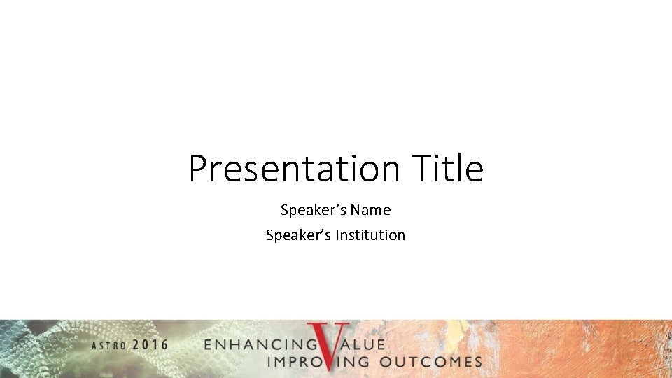 Presentation Title Speaker’s Name Speaker’s Institution 
