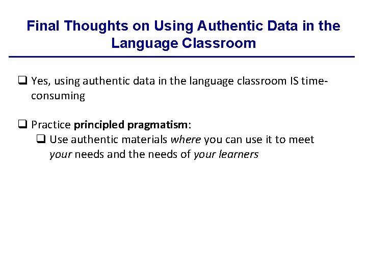 Final Thoughts on Using Authentic Data in the Language Classroom q Yes, using authentic