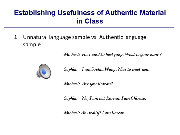 Establishing Usefulness of Authentic Material in Class 1. Unnatural language sample vs. Authentic language