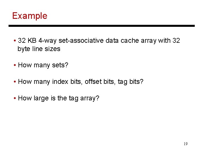 Example • 32 KB 4 -way set-associative data cache array with 32 byte line Example • 32 KB 4 -way set-associative data cache array with 32 byte line