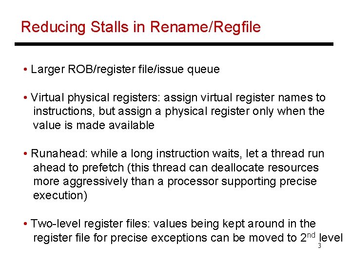 Reducing Stalls in Rename/Regfile • Larger ROB/register file/issue queue • Virtual physical registers: assign Reducing Stalls in Rename/Regfile • Larger ROB/register file/issue queue • Virtual physical registers: assign