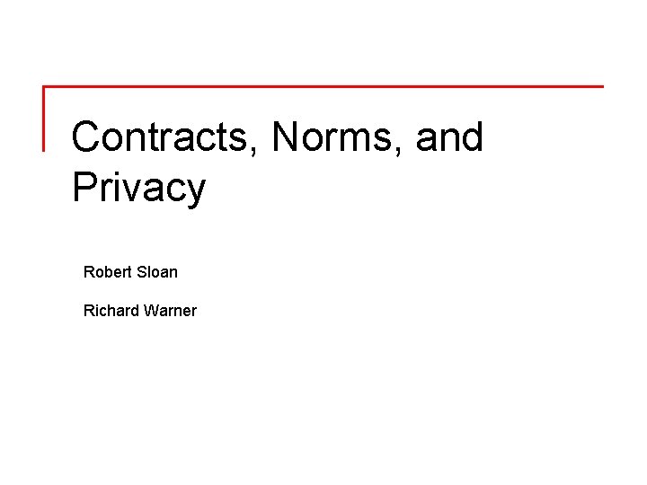Contracts, Norms, and Privacy Robert Sloan Richard Warner 