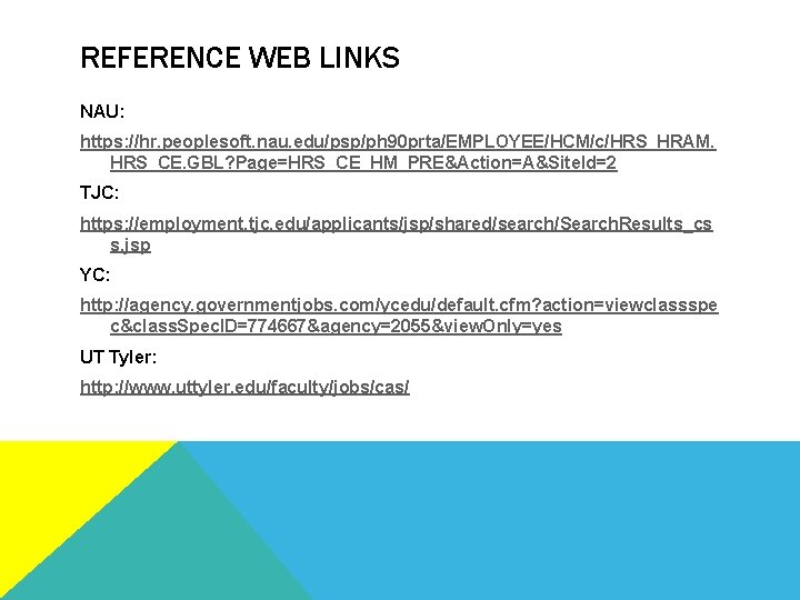 REFERENCE WEB LINKS NAU: https: //hr. peoplesoft. nau. edu/psp/ph 90 prta/EMPLOYEE/HCM/c/HRS_HRAM. HRS_CE. GBL? Page=HRS_CE_HM_PRE&Action=A&Site.