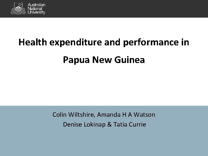 Health expenditure and performance in Papua New Guinea Colin Wiltshire, Amanda H A Watson