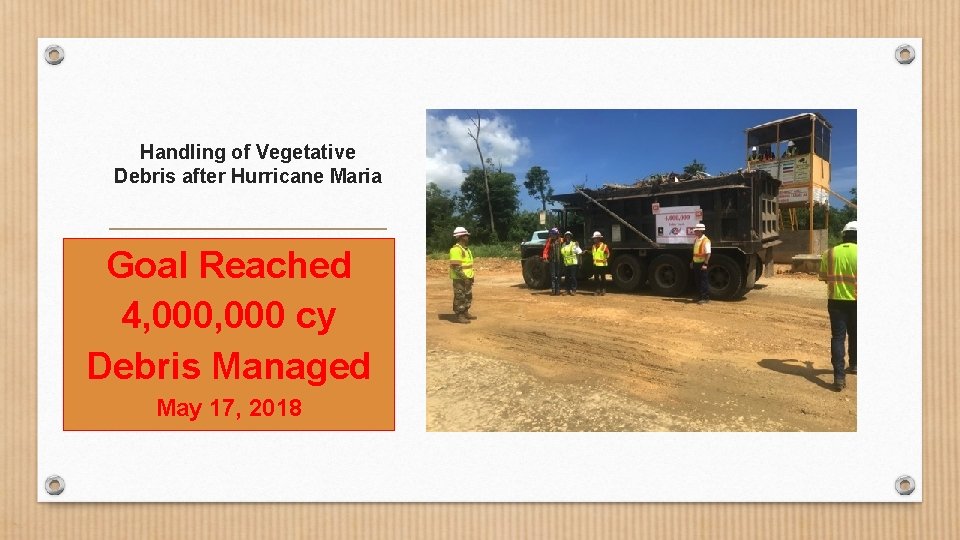 Handling of Vegetative Debris after Hurricane Maria Goal Reached 4, 000 cy Debris Managed