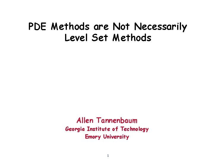 PDE Methods are Not Necessarily Level Set Methods Allen Tannenbaum Georgia Institute of Technology