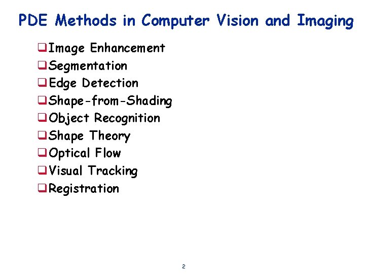 PDE Methods in Computer Vision and Imaging q. Image Enhancement q. Segmentation q. Edge
