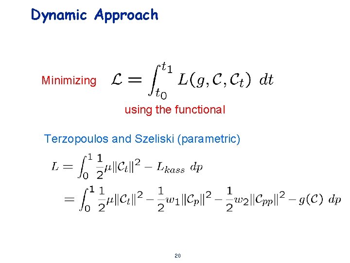 Dynamic Approach Minimizing using the functional Terzopoulos and Szeliski (parametric) 20 