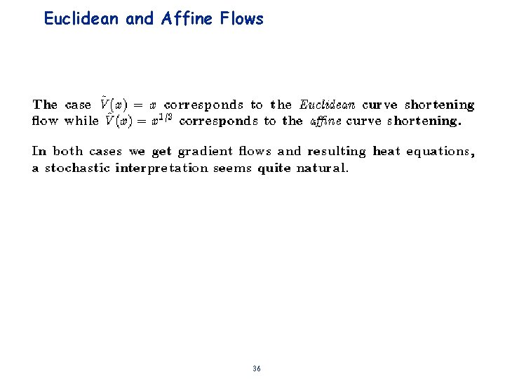 Euclidean and Affine Flows 36 