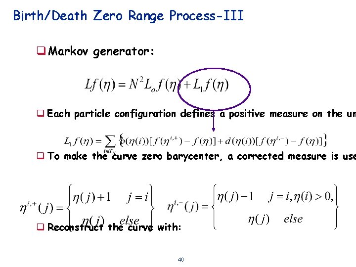 Birth/Death Zero Range Process-III q. Markov generator: q Each particle configuration defines a positive