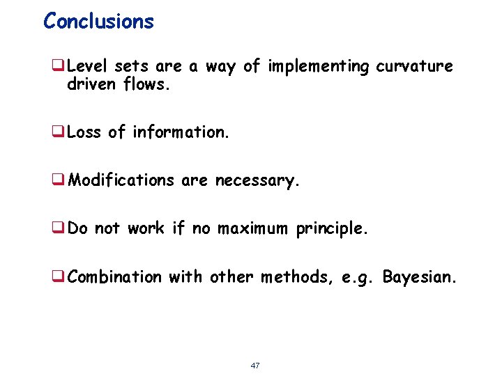Conclusions q. Level sets are a way of implementing curvature driven flows. q. Loss