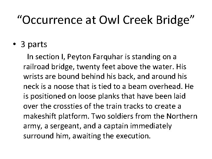 “Occurrence at Owl Creek Bridge” • 3 parts In section I, Peyton Farquhar is