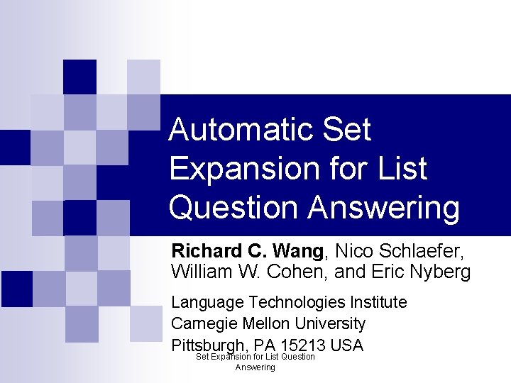 Automatic Set Expansion for List Question Answering Richard C. Wang, Nico Schlaefer, William W.
